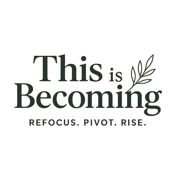 This is Becoming | Refocus Pivot Rise 